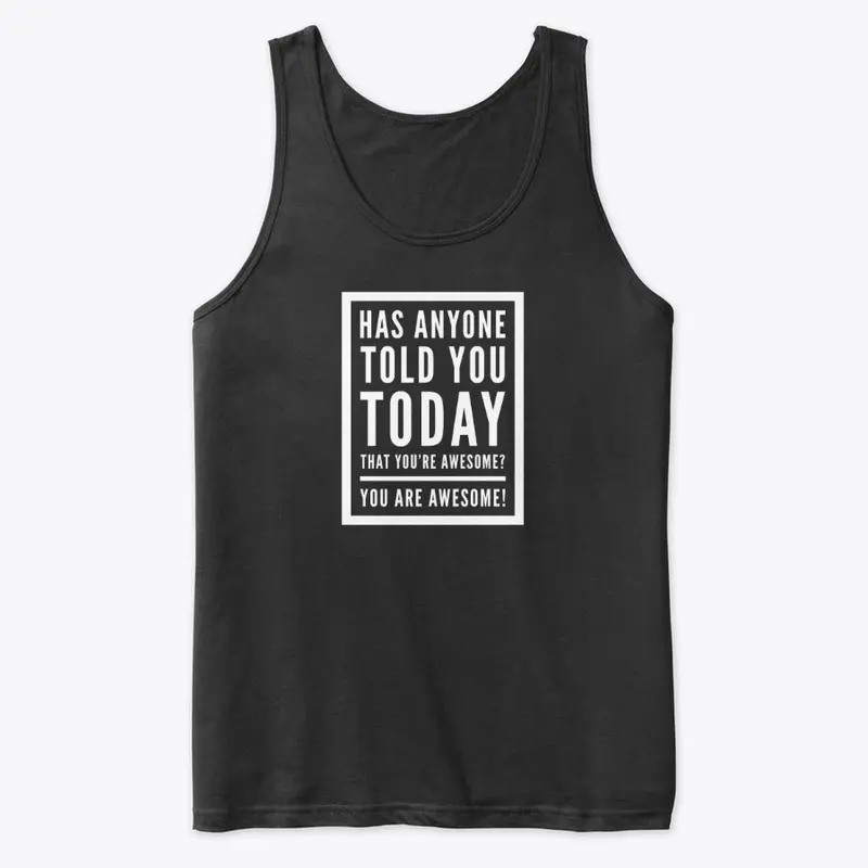 Has Anyone Told You Today? -AWESOME