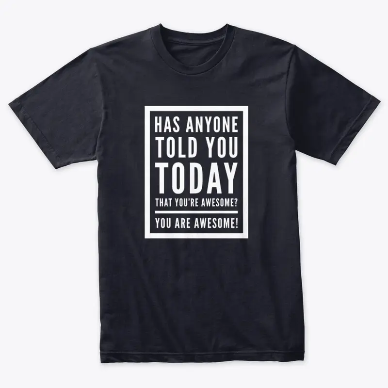 Has Anyone Told You Today? -AWESOME