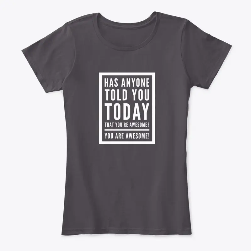 Has Anyone Told You Today? -AWESOME