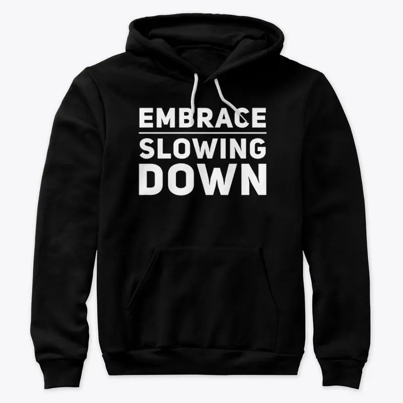 Embrace Slowing Down